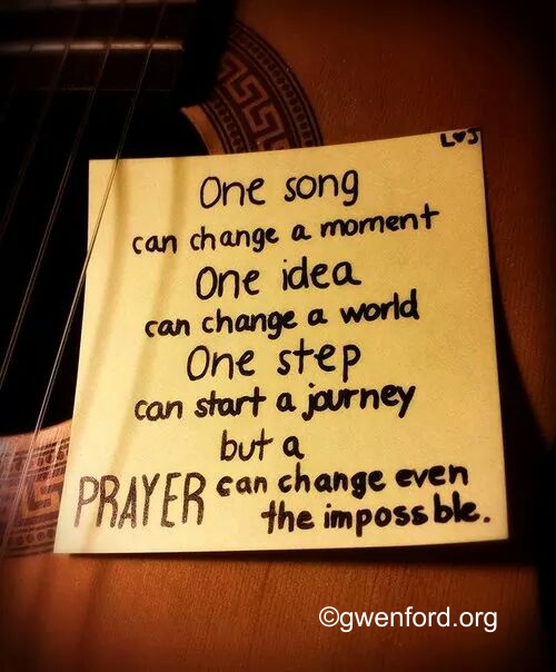 One song can change a moment. One idea can change a world. One step can start a journey. But, a PRAYER can change even the impossible.